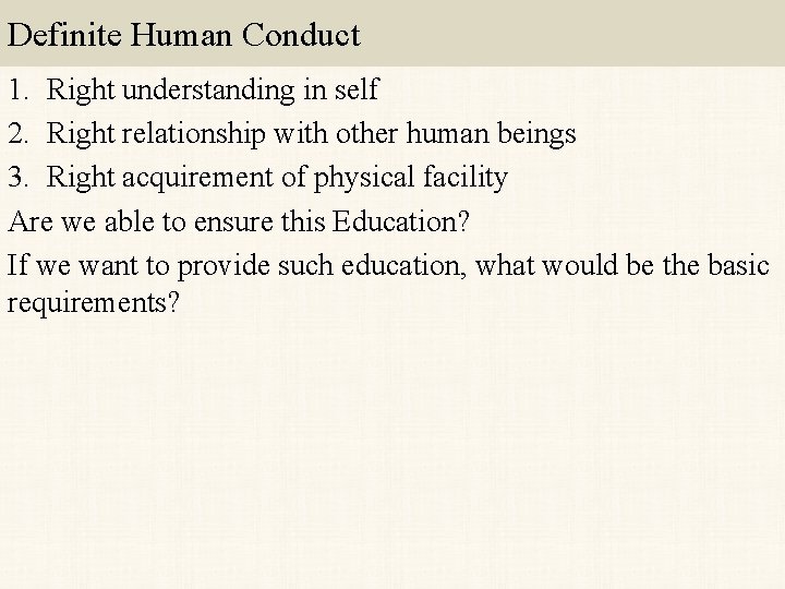Definite Human Conduct 1. Right understanding in self 2. Right relationship with other human