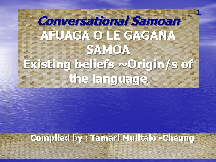 Conversational Samoan 1 AFUAGA O LE GAGANA SAMOA Existing beliefs ~Origin/s of the language