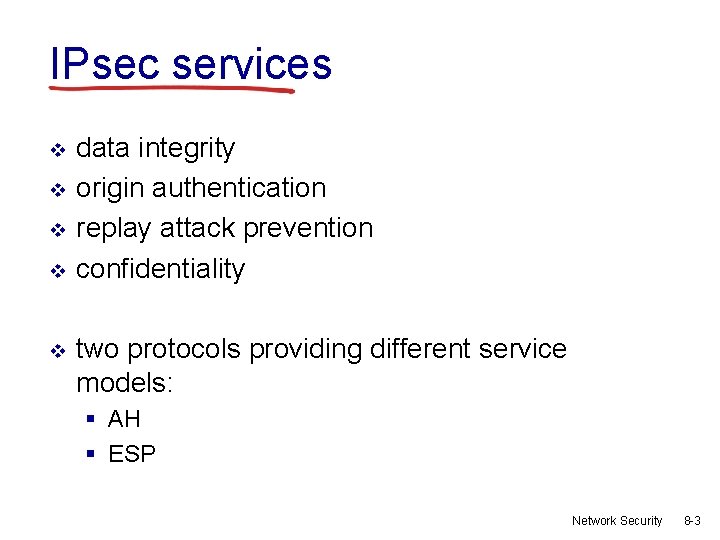 IPsec services v v v data integrity origin authentication replay attack prevention confidentiality two