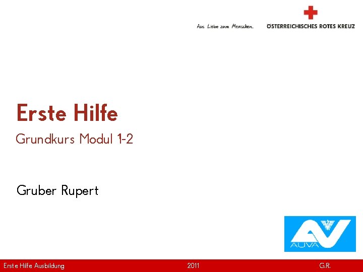 Erste Hilfe Grundkurs Modul 1 -2 Gruber Rupert Erste Hilfe. April Ausbildung Version |