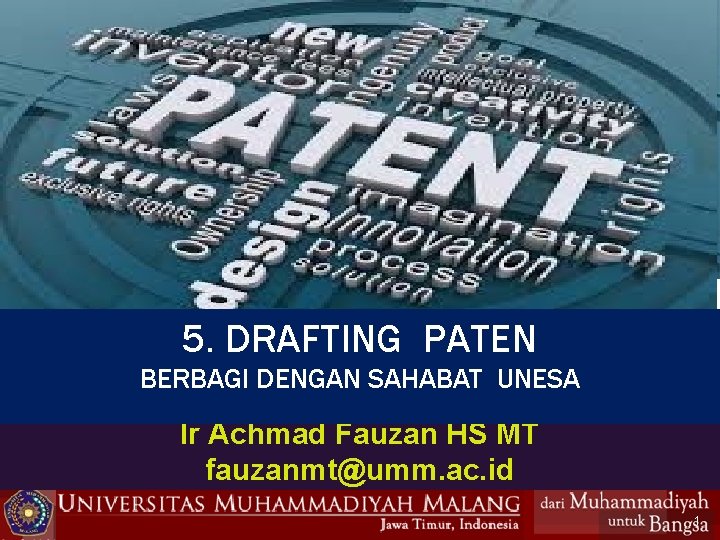 5. DRAFTING PATEN BERBAGI DENGAN SAHABAT UNESA Ir Achmad Fauzan HS MT fauzanmt@umm. ac.