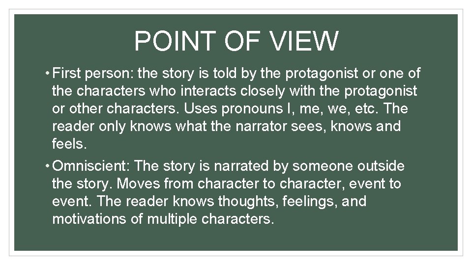 POINT OF VIEW • First person: the story is told by the protagonist or