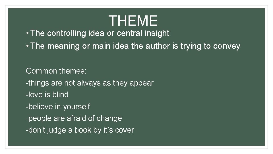 THEME • The controlling idea or central insight • The meaning or main idea