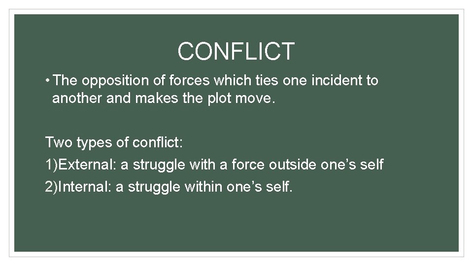 CONFLICT • The opposition of forces which ties one incident to another and makes