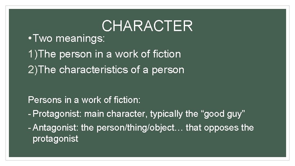 CHARACTER • Two meanings: 1)The person in a work of fiction 2)The characteristics of