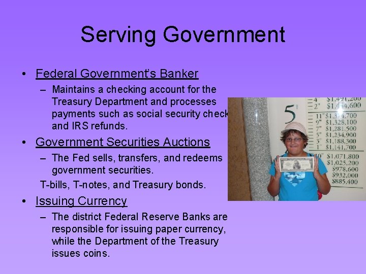 Serving Government • Federal Government’s Banker – Maintains a checking account for the Treasury