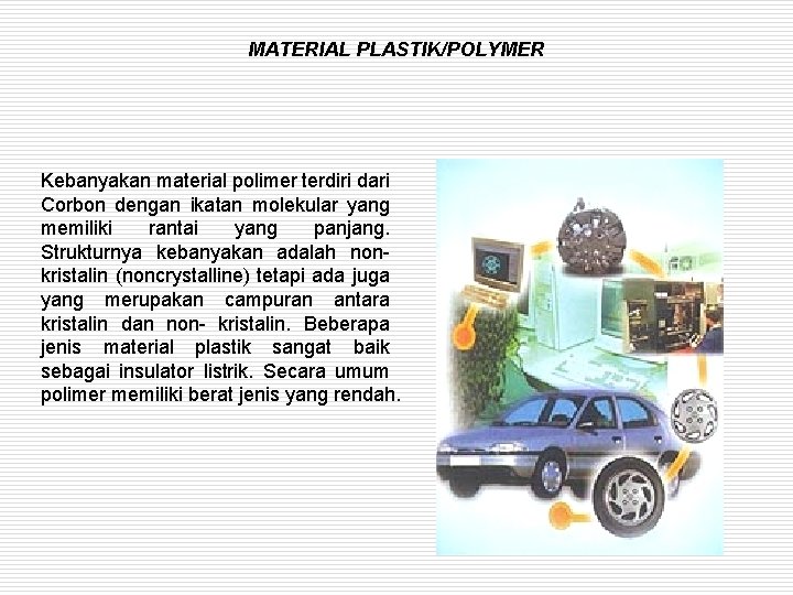 MATERIAL PLASTIK/POLYMER Kebanyakan material polimer terdiri dari Corbon dengan ikatan molekular yang memiliki rantai