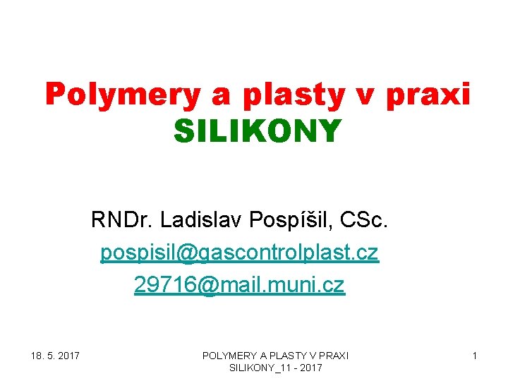 Polymery a plasty v praxi SILIKONY RNDr. Ladislav Pospíšil, CSc. pospisil@gascontrolplast. cz 29716@mail. muni.