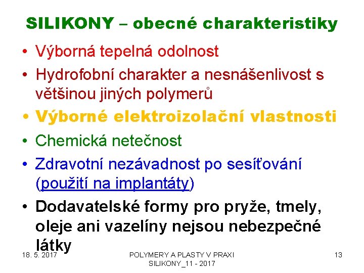 SILIKONY – obecné charakteristiky • Výborná tepelná odolnost • Hydrofobní charakter a nesnášenlivost s