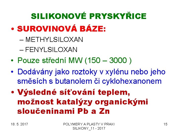 SILIKONOVÉ PRYSKYŘICE • SUROVINOVÁ BÁZE: – METHYLSILOXAN – FENYLSILOXAN • Pouze střední MW (150