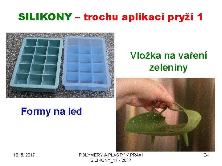 SILIKONY – trochu aplikací pryží 1 Vložka na vaření zeleniny Formy na led 18.