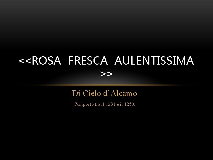 <<ROSA FRESCA AULENTISSIMA >> Di Cielo d’Alcamo -Composto tra il 1231 e il 1250.