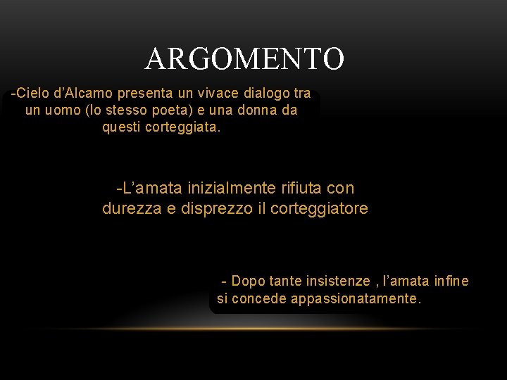 ARGOMENTO -Cielo d’Alcamo presenta un vivace dialogo tra un uomo (lo stesso poeta) e