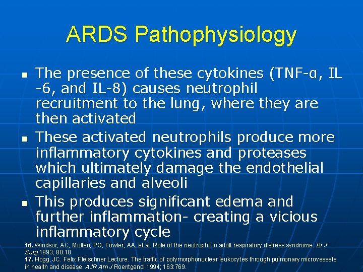 ARDS Pathophysiology n n n The presence of these cytokines (TNF-α, IL -6, and