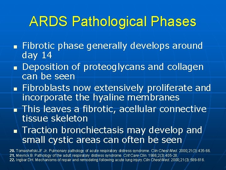 ARDS Pathological Phases n n n Fibrotic phase generally develops around day 14 Deposition