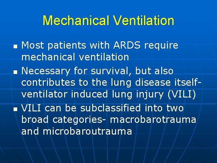 Mechanical Ventilation n Most patients with ARDS require mechanical ventilation Necessary for survival, but