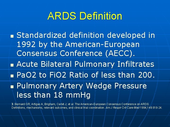 ARDS Definition n n Standardized definition developed in 1992 by the American-European Consensus Conference