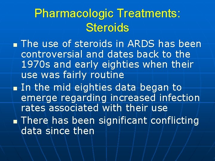 Pharmacologic Treatments: Steroids n n n The use of steroids in ARDS has been