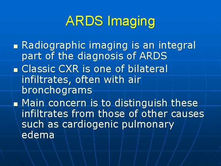 ARDS Imaging n n n Radiographic imaging is an integral part of the diagnosis