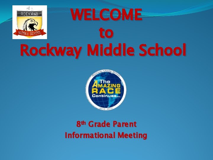 WELCOME to Rockway Middle School 8 th Grade Parent Informational Meeting 