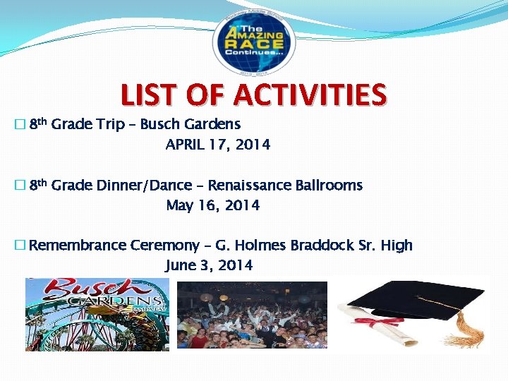 LIST OF ACTIVITIES � 8 th Grade Trip – Busch Gardens APRIL 17, 2014