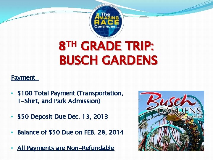 8 TH GRADE TRIP: BUSCH GARDENS Payment • $100 Total Payment (Transportation, T-Shirt, and