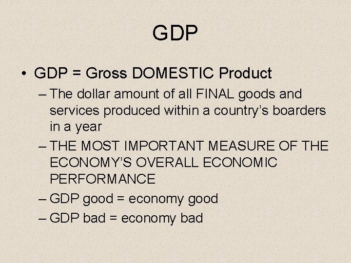 GDP • GDP = Gross DOMESTIC Product – The dollar amount of all FINAL