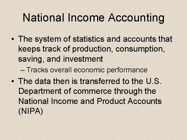 National Income Accounting • The system of statistics and accounts that keeps track of