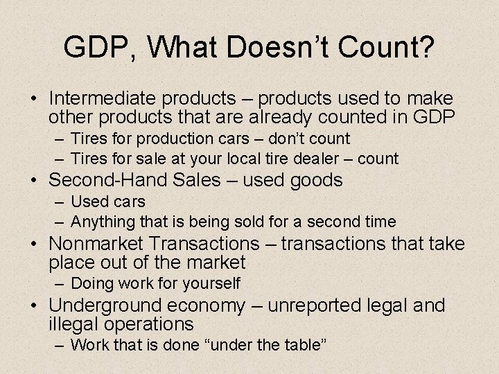 GDP, What Doesn’t Count? • Intermediate products – products used to make other products