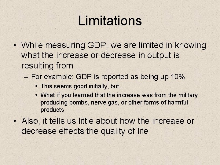 Limitations • While measuring GDP, we are limited in knowing what the increase or