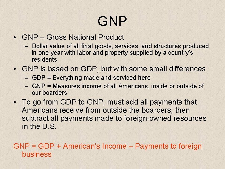 GNP • GNP – Gross National Product – Dollar value of all final goods,