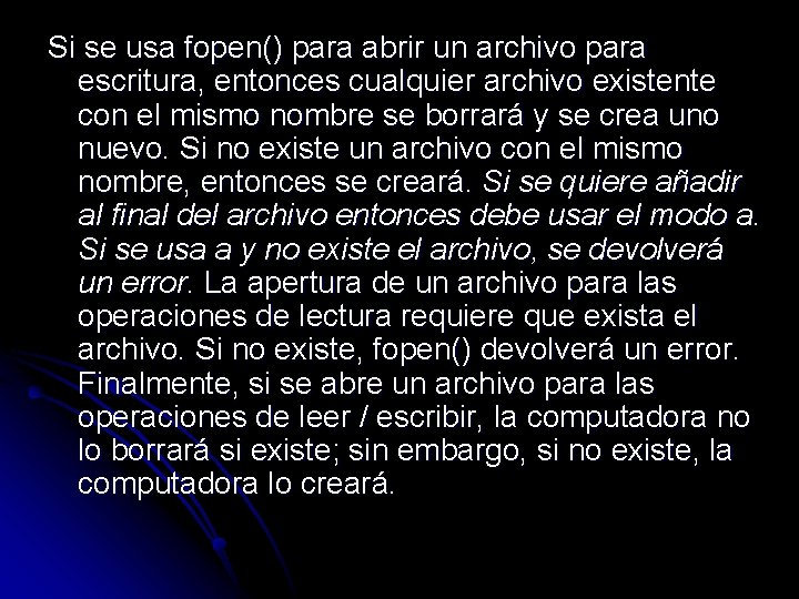 Si se usa fopen() para abrir un archivo para escritura, entonces cualquier archivo existente