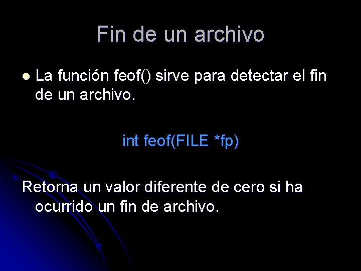 Fin de un archivo l La función feof() sirve para detectar el fin de
