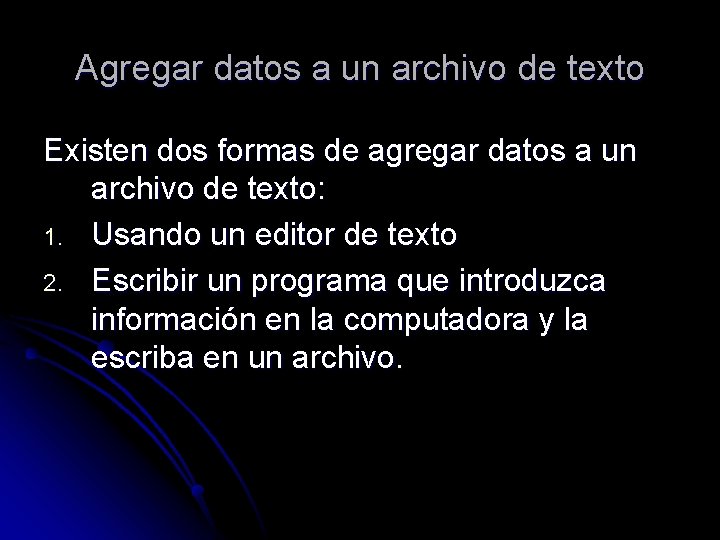 Agregar datos a un archivo de texto Existen dos formas de agregar datos a