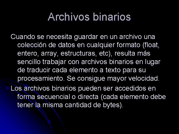 Archivos binarios Cuando se necesita guardar en un archivo una colección de datos en