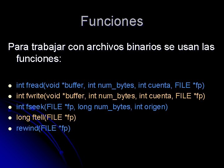 Funciones Para trabajar con archivos binarios se usan las funciones: l l l int