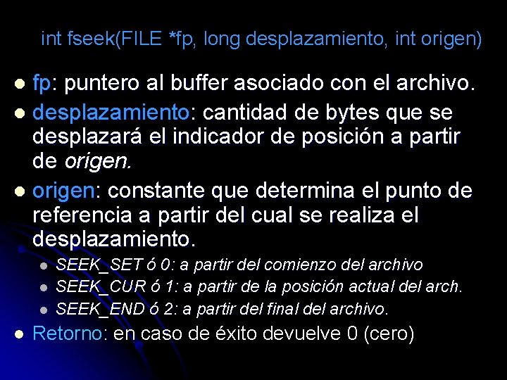 int fseek(FILE *fp, long desplazamiento, int origen) fp: puntero al buffer asociado con el