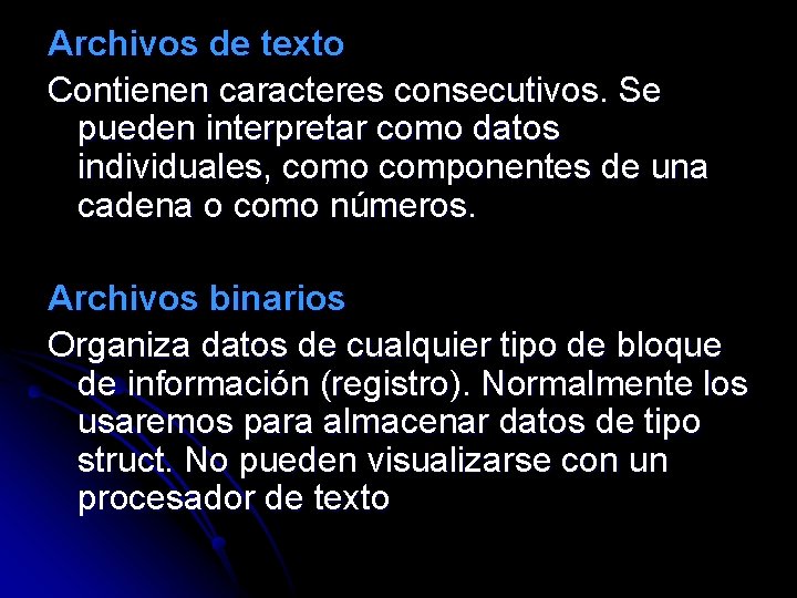 Archivos de texto Contienen caracteres consecutivos. Se pueden interpretar como datos individuales, como componentes