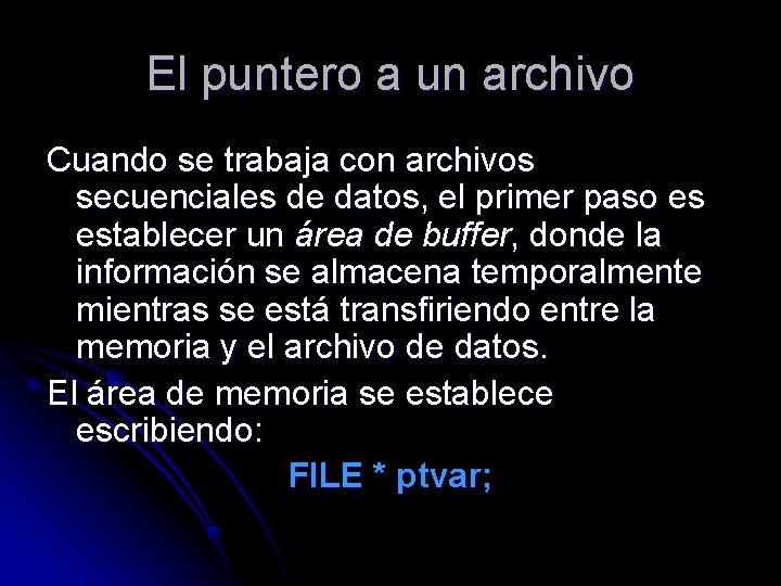 El puntero a un archivo Cuando se trabaja con archivos secuenciales de datos, el