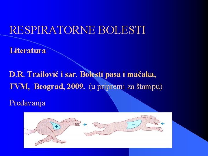 RESPIRATORNE BOLESTI Literatura: D. R. Trailović i sar. Bolesti pasa i mačaka, FVM, Beograd,