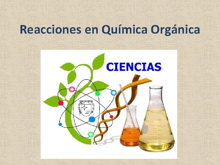 Reacciones en Química Orgánica Reacciones en Química Orgánica