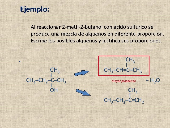 Ejemplo: Al reaccionar 2 -metil-2 -butanol con ácido sulfúrico se produce una mezcla de Ejemplo: Al reaccionar 2 -metil-2 -butanol con ácido sulfúrico se produce una mezcla de