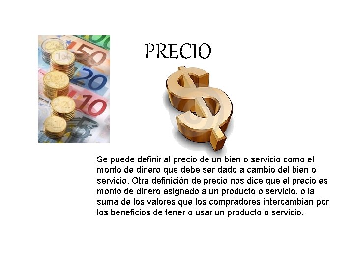 PRECIO Se puede definir al precio de un bien o servicio como el monto