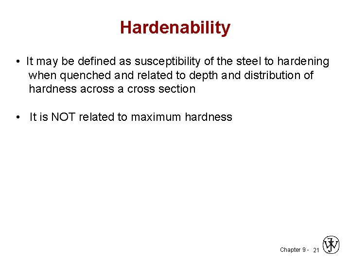 Hardenability • It may be defined as susceptibility of the steel to hardening when