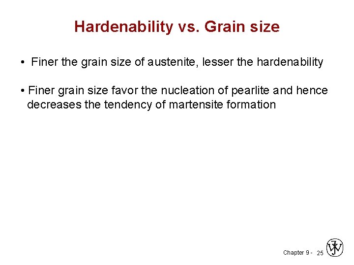Hardenability vs. Grain size • Finer the grain size of austenite, lesser the hardenability