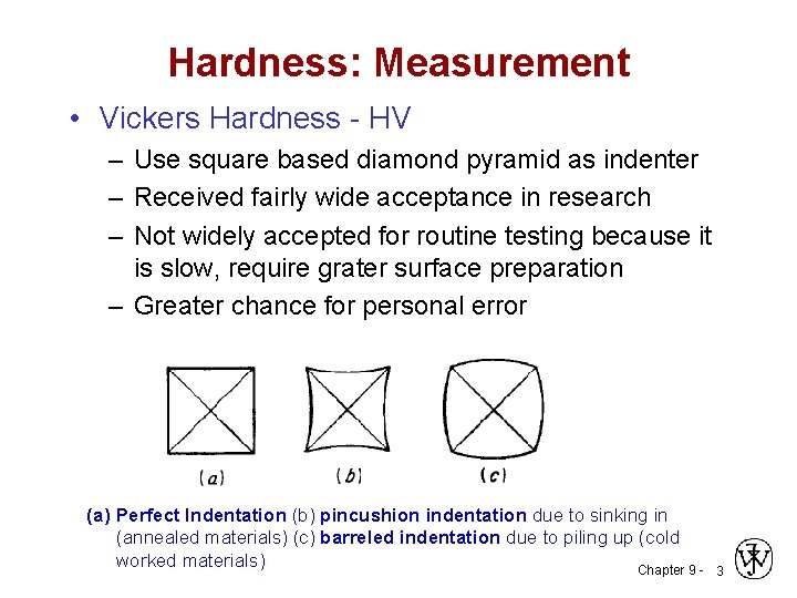 Hardness: Measurement • Vickers Hardness - HV – Use square based diamond pyramid as