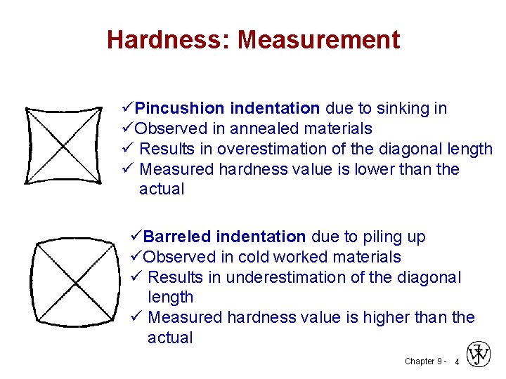 Hardness: Measurement üPincushion indentation due to sinking in üObserved in annealed materials ü Results