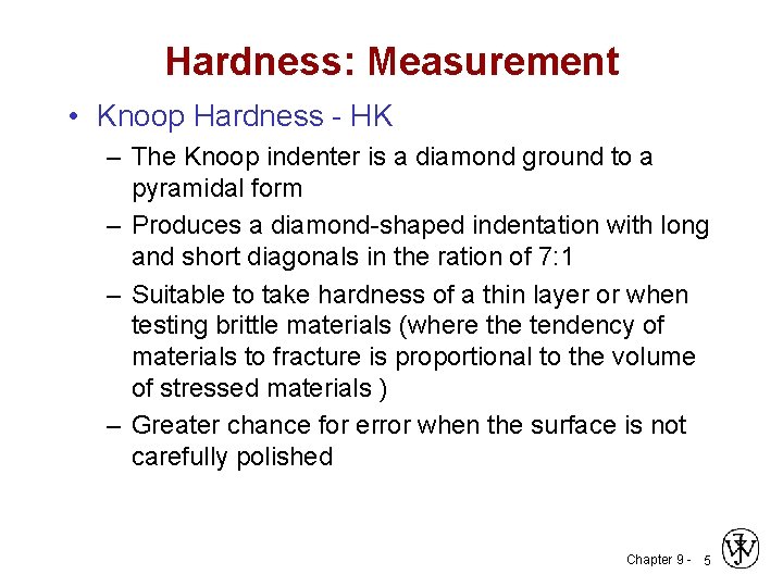 Hardness: Measurement • Knoop Hardness - HK – The Knoop indenter is a diamond