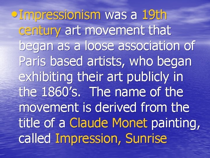  • Impressionism was a 19 th century art movement that began as a