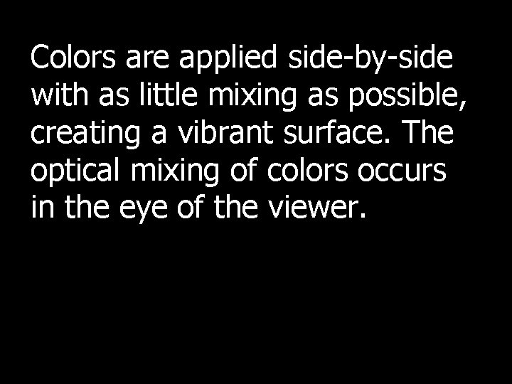 Colors are applied side-by-side with as little mixing as possible, creating a vibrant surface.